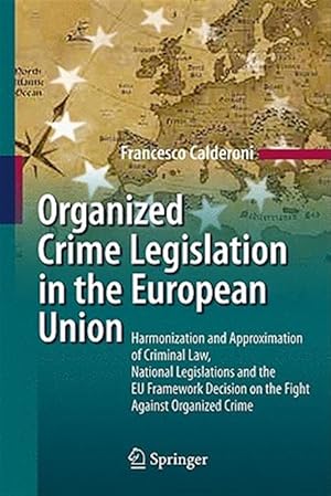 Imagen del vendedor de Organized Crime Legislation in the European Union : Harmonization and Approximation of Criminal Law, National Legislations and the EU Framework Decision on the Fight Against Organized Crime a la venta por GreatBookPrices