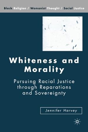 Bild des Verkufers fr Whiteness and Morality : Pursuing Racial Justice Through Reparations and Sovereignty zum Verkauf von GreatBookPrices