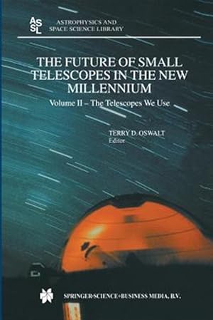 Bild des Verkufers fr Future of Small Telescopes in the New Millennium : The Telescope We Use zum Verkauf von GreatBookPrices