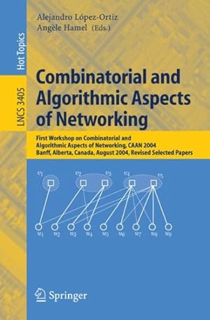 Seller image for Combinatorial And Algorithmic Aspects of Networking : First Workshop on Combinatorial an Algorithmic Aspects of Networking, Caan 2004, Banff, Alberta, Canada, August 5-7, 2004, Revised Selected Papers for sale by GreatBookPrices