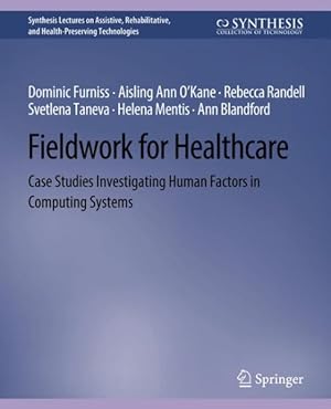 Bild des Verkufers fr Fieldwork for Healthcare : Case Studies Investigating Human Factors in Computing Systems zum Verkauf von GreatBookPrices