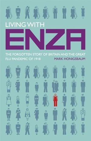 Seller image for Living With Enza : The Forgotten Story of Britain and the Great Flu Pandemic of 1918 for sale by GreatBookPrices