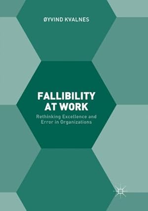 Image du vendeur pour Fallibility at Work : Rethinking Excellence and Error in Organizations mis en vente par GreatBookPrices