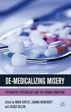 Image du vendeur pour De-Medicalizing Misery : Psychiatry, Psychology and the Human Condition mis en vente par GreatBookPrices