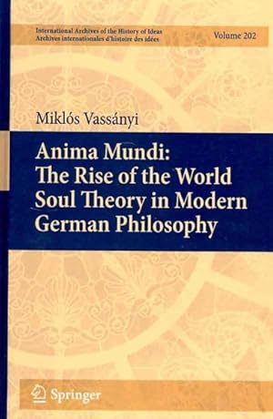 Imagen del vendedor de Anima Mudi : The Rise of the World Soul Theory in Modern German Philosophy a la venta por GreatBookPrices