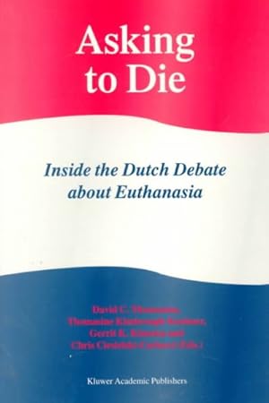 Seller image for Asking to Die : Inside the Dutch Debate About Euthanasia for sale by GreatBookPrices