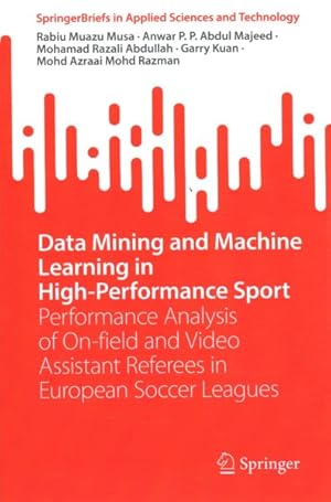 Immagine del venditore per Data Mining and Machine Learning in High-Performance Sport: Performance Analysis of On-Field and Video Assistant Referees in European Soccer Leagues venduto da GreatBookPrices