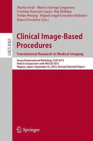 Immagine del venditore per Clinical Image-Based Procedures. Translational Research in Medical Imaging : Second International Workshop, Clip 2013, Held in Conjunction With Miccai 2013, Nagoya, Japan, September 22, 2013, Revised Selected Papers venduto da GreatBookPrices
