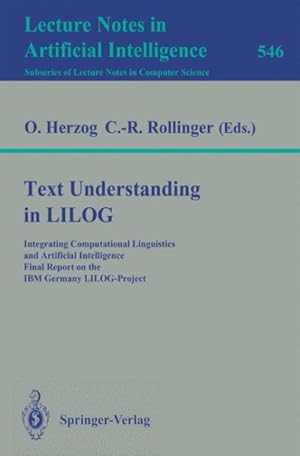 Seller image for Text Understanding in Lilog : Integrating Computational Linguistics and Artificial Intelligence. Final Report on the IBM Germany Lilog-project for sale by GreatBookPrices