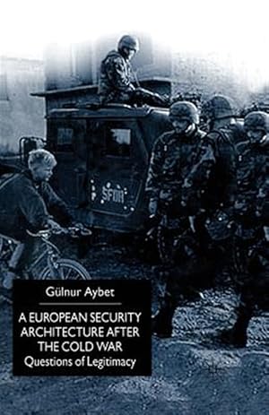 Seller image for European Security Architecture After the Cold War : Questions of Legitimacy for sale by GreatBookPrices