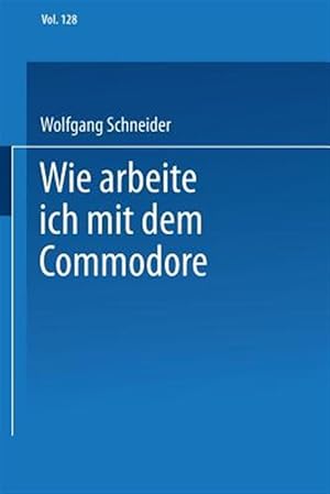Immagine del venditore per Wie Arbeite Ich Mit Dem Commodore 128 -Language: german venduto da GreatBookPrices