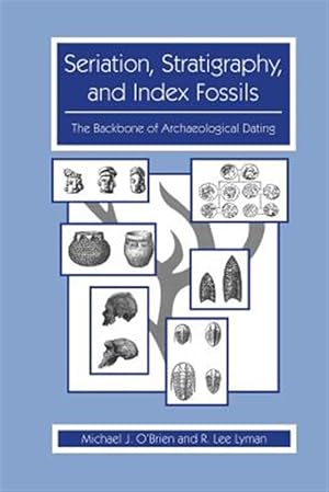 Immagine del venditore per Seriation, Stratigraphy, and Index Fossils : The Backbone of Archaeological Dating venduto da GreatBookPrices