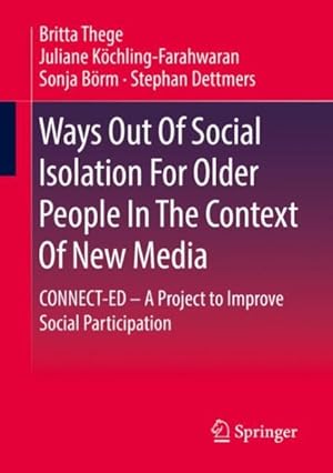 Immagine del venditore per Ways Out of Social Isolation for Older People in the Context of New Media : Connect-ed - a Project to Improve Social Participation venduto da GreatBookPrices