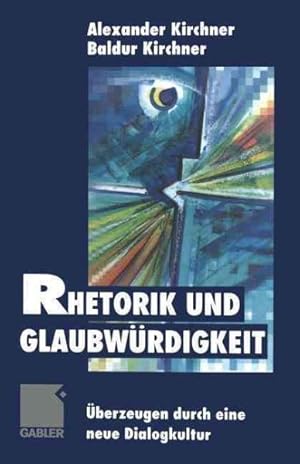 Seller image for Rhetorik Und Glaubwrdigkeit : berzeugen Durch Eine Neue Dialogkultur -Language: german for sale by GreatBookPrices