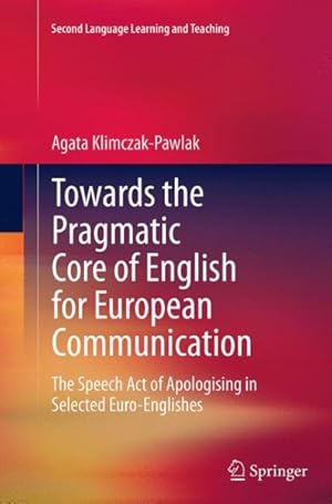 Seller image for Towards the Pragmatic Core of English for European Communication : The Speech Act of Apologising in Selected Euro-englishes for sale by GreatBookPrices