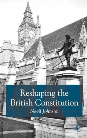 Seller image for Reshaping The British Constitution : Essays In Political Interpretation for sale by GreatBookPrices