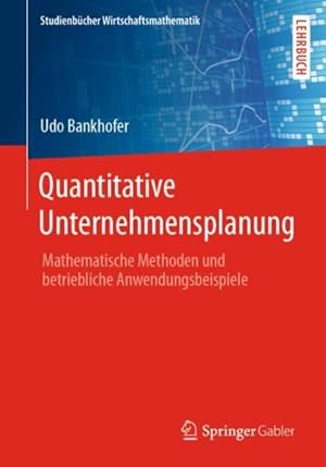 Seller image for Quantitative Unternehmensplanung : Mathematische Methoden Und Betriebliche Anwendungsbeispiele -Language: german for sale by GreatBookPrices