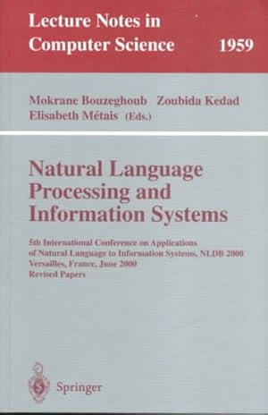 Seller image for Natural Language Processing and Information Systems : 5th International Conference on Applications of Natural Language to Information Systems, Nldb 2000, Versailles, France, June 28-30, 2000 : Revised pap for sale by GreatBookPrices