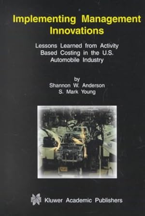 Seller image for Implementing Management Innovations : Lessons Learned from Activity Based Costing in the U.S. Automobile Industry for sale by GreatBookPrices