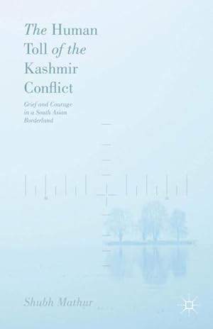 Seller image for Human Toll of the Kashmir Conflict : Grief and Courage in a South Asian Borderland for sale by GreatBookPrices