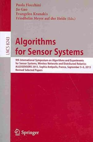 Seller image for Algorithms for Sensor Systems : 9th International Symposium on Algorithms and Experiments for Sensor Systems, Wireless Networks and Distributed Robotics, Algosensors 2013, Sophia Antipolis, France, September 5-6, 2013, Revised Selected Papers for sale by GreatBookPrices