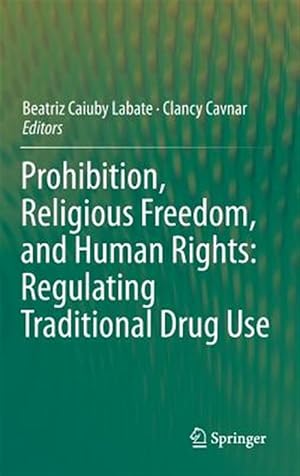 Seller image for Prohibition, Religious Freedom, and Human Rights : Regulating Traditional Drug Use for sale by GreatBookPrices