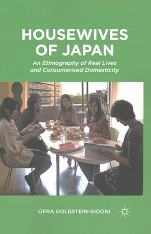 Seller image for Housewives of Japan : An Ethnography of Real Lives and Consumerized Domesticity for sale by GreatBookPrices