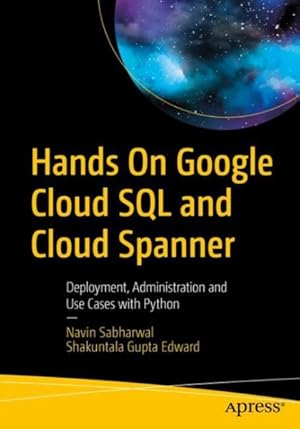 Seller image for Hands on Google Cloud SQL and Cloud Spanner : Deployment, Administration and Use Cases With Python for sale by GreatBookPrices