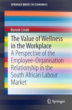 Seller image for Value of Wellness in the Workplace : A Perspective of the Employee-organisation Relationship in the South African Labour Market for sale by GreatBookPrices