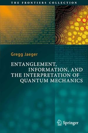 Imagen del vendedor de Entanglement, Information, and the Interpretation of Quantum Mechanics a la venta por GreatBookPrices