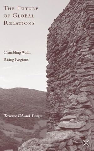 Seller image for Future of Global Relations : Crumbling Walls, Rising Regions for sale by GreatBookPrices
