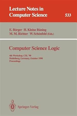 Seller image for Computer Science Logic : 4th Workshop, Csl '90, Heidelberg, Germany, October 1-5, 1990. Proceedings for sale by GreatBookPrices