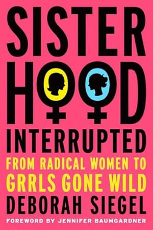 Bild des Verkufers fr Sisterhood, Interrupted : From Radical Women to Grrls Gone Wild zum Verkauf von GreatBookPrices