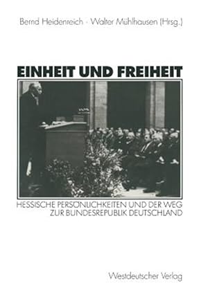 Immagine del venditore per Einheit Und Freiheit : Hessische Persnlichkeiten Und Der Weg Zur Bundesrepublik Deutschland -Language: german venduto da GreatBookPrices