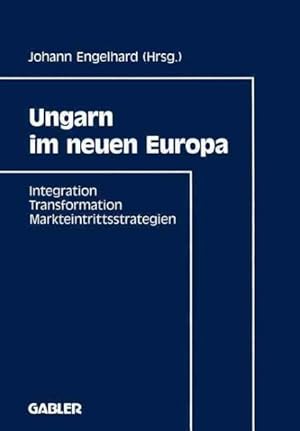 Seller image for Ungarn Im Neuen Europa : Integration, Transformation, Markteintrittsstrategien -Language: German for sale by GreatBookPrices
