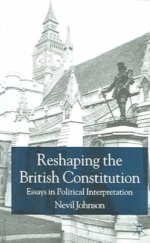 Seller image for Reshaping The British Constitution : Essays In Political Interpretation for sale by GreatBookPrices