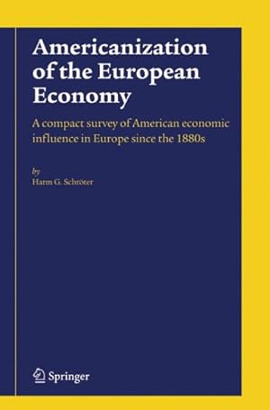Seller image for Americanization of the European Economy : A Compact Survey of American Economic Influence in Europe Since the 1880's for sale by GreatBookPrices