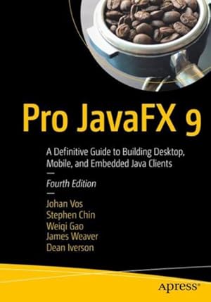 Seller image for Pro JavaFX 9 : A Definitive Guide to Building Desktop, Mobile, and Embedded Java Clients for sale by GreatBookPrices