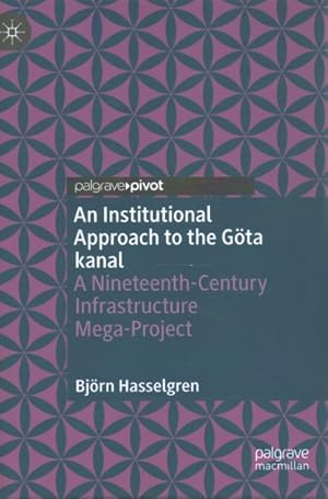 Seller image for Institutional Approach to the Gta Kanal : A Nineteenth-Century Infrastructure Mega-Project for sale by GreatBookPrices