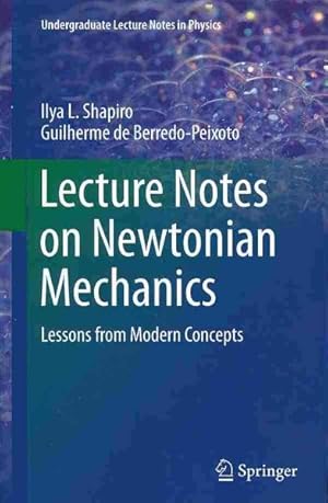 Seller image for Lecture Notes on Newtonian Mechanics : Lessons from Modern Concepts for sale by GreatBookPrices