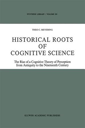Bild des Verkufers fr Historical Roots of Cognitive Science : The Rise of a Cognitive Theory of Perception from Antiquity to the Nineteenth Century zum Verkauf von GreatBookPrices