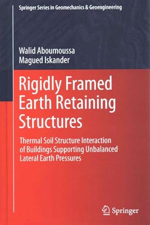 Seller image for Rigidly Framed Earth Retaining Structures : Thermal Soil Structure Interaction of Buildings Supporting Unbalanced Lateral Earth Pressures for sale by GreatBookPrices