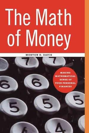 Seller image for Math of Money : Making Mathematical Sense of Your Personal Finance for sale by GreatBookPrices