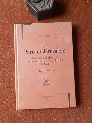 Entre Paris et Jérusalem - La France, le sionisme et la création de l'Etat d'Israël (1945-1949)