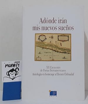 Immagine del venditore per Adnde irn mis sueos (Chew amuay i pu we pewma). XII Encuentro de Poetas Iberoamericanos. (Antologa en homenaje a Elicura Chihuailaf Nahuelpan) venduto da MONKEY LIBROS