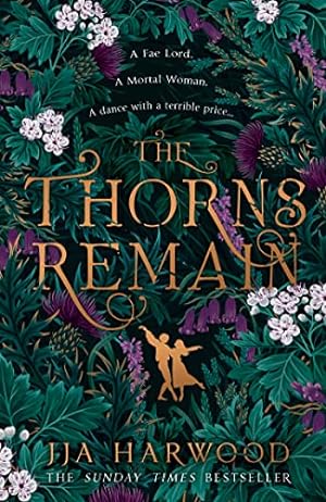 Imagen del vendedor de The Thorns Remain: A tour-de-force of faerie bargains from the SUNDAY TIMES bestselling historical fantasy author of THE SHADOW IN THE GLASS a la venta por WeBuyBooks