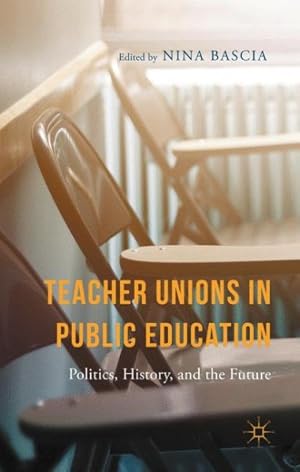 Seller image for Teacher Unions in Public Education : Politics, History, and the Future for sale by GreatBookPrices