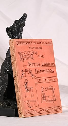 THE WATCH JOBBER'S HANDYBOOK. A Pictorial Manual On Cleaning, Repairing and Adjusting