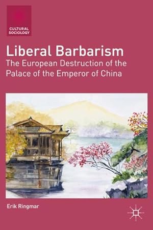 Seller image for Liberal Barbarism : The European Destruction of the Palace of the Emperor of China for sale by GreatBookPrices