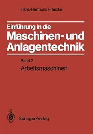 Seller image for Einfuhrung in Die Maschinen- Und Anlagentechnik : Band 2: Arbeitsmaschinen -Language: german for sale by GreatBookPrices
